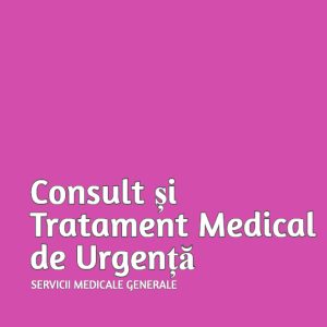 Consult și Tratament Medical în Regim de Urgență