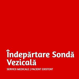 Îndepărtare Sonda Vezicală | Pacient Existent