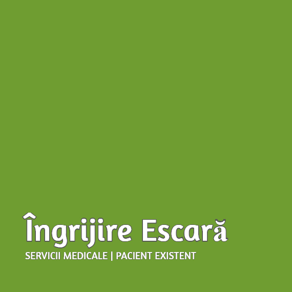 Îngrijire escară - pacient existent