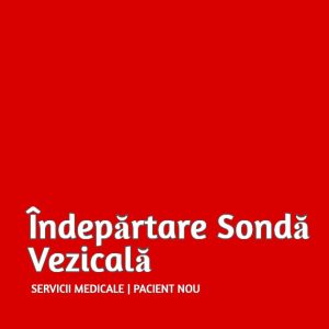 Îndepărtare Sonda Vezicală | Pacient Nou