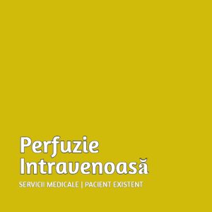 Perfuzie Intravenoasă | Pacient Existent