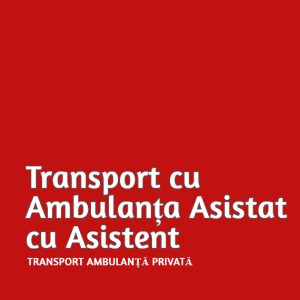 Transport cu Ambulanța Asistat cu Asistent