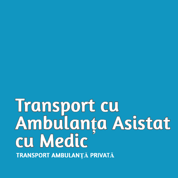 Transport cu ambulanta asistat cu medic